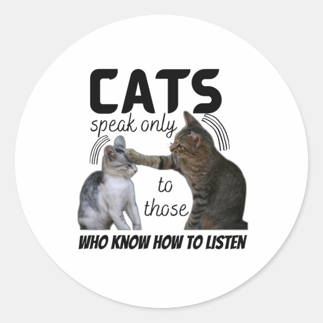 “Cats speak only to those who know how to Classic Round Sticker (Front)