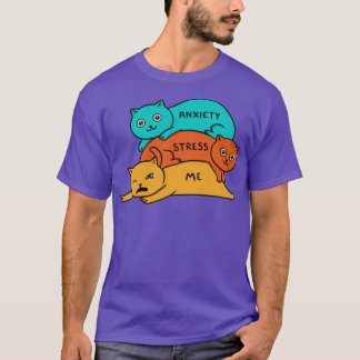 Cats stress and anxiety T-Shirt