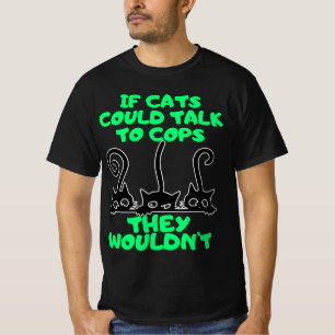Cats talk to Cops T-Shirt