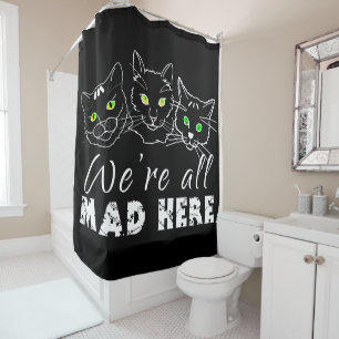 Cats - We Are All Mad Here Dark Shower Curtain