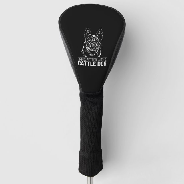 Cattle Dog life is better dog saying Golf Head Cover (Front)