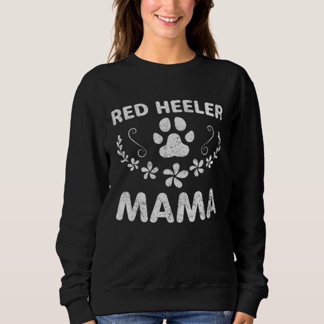 Cattle Dog  Owner  Dog Mom  Red Heeler Mama Sweatshirt (Front)