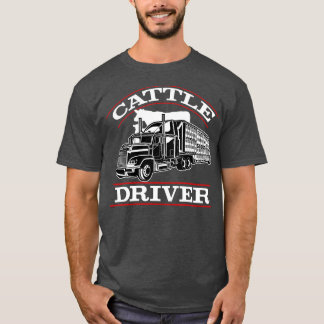 Cattle Driver Truck Driver  T-Shirt