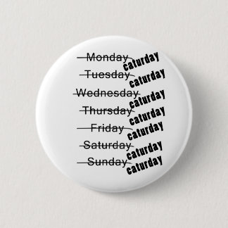 Caturday Everyday Funny 6 Cm Round Badge