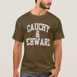 Cauchy–Schwarz math T-shirt<br><div class="desc">Embrace inequality. This Cauchy–Schwarz apparel will solve almost any of your linear algebra,  analysis or probability problem. Try it now!</div>