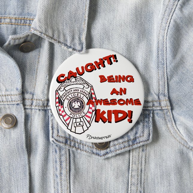Caught! Being an awesome kid button Slidell Police (In Situ)