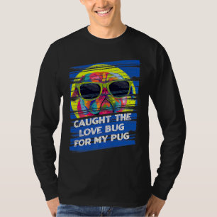 Caught the Love Bug for My Pug Dog Animal Pun Pets T-Shirt