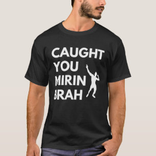 Caught U Mirin Brah Motivational Bodybuilding Sigm T-Shirt