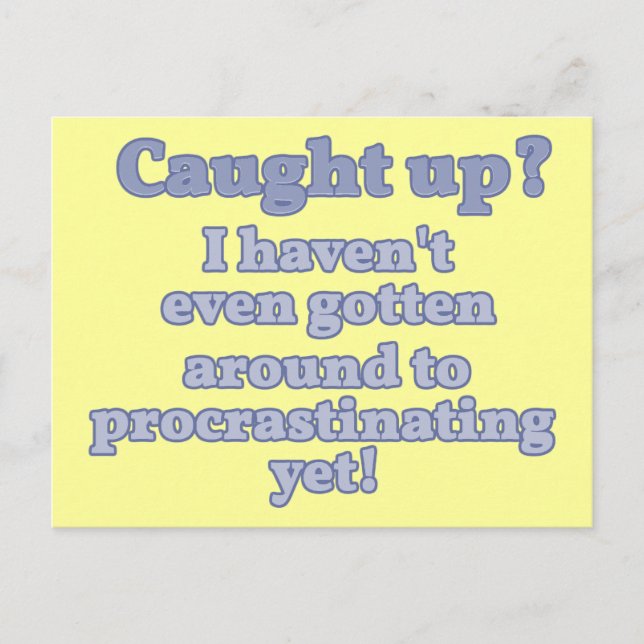 Caught Up? I haven't even procrastinated yet... Postcard (Front)
