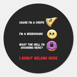 Cause I'm A Crepe, I'm A Weirdough Funny Donut Bak Classic Round Sticker