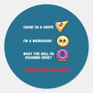 Cause I'm A Crepe, I'm A Weirdough Funny Donut Bak Classic Round Sticker