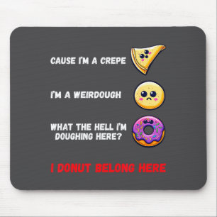 Cause I'm A Crepe, I'm A Weirdough Funny Donut Bak Mouse Pad