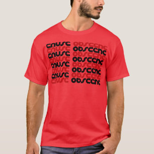 Cause Obscene T-Shirt