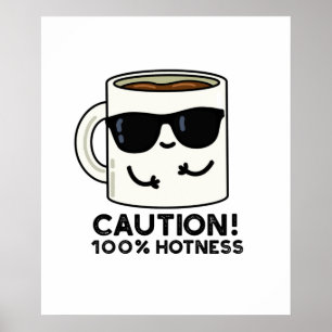 Caution 100% Hotness Funny Coffee Pun Poster