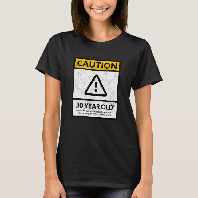 CAUTION 30 Year Old 30th Birthday Gift T-Shirt (Front)