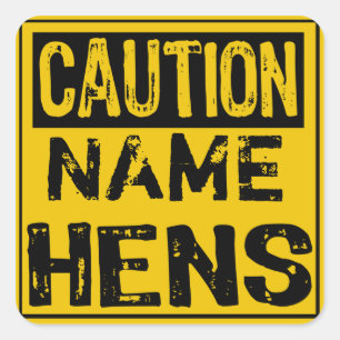 Caution (ADD OWN NAME) HENS Square Sticker