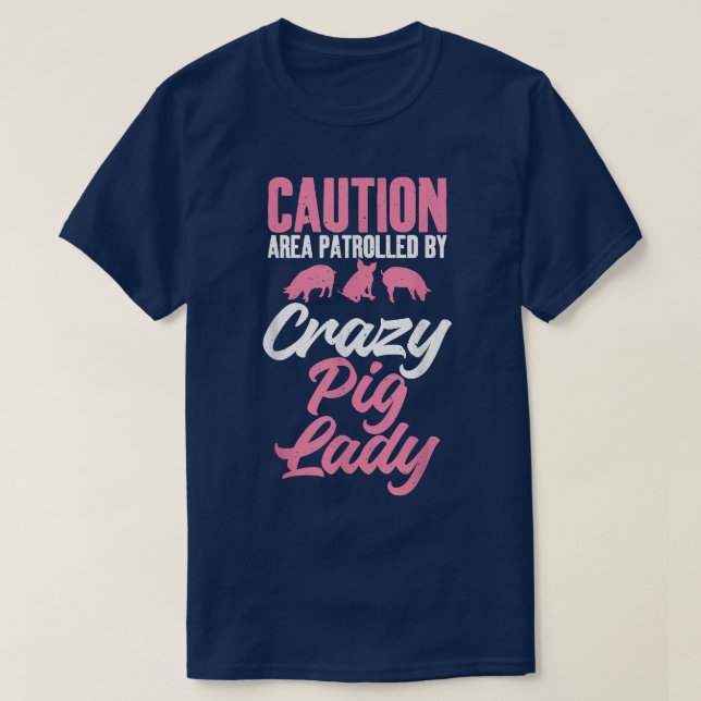 Caution Area patrolled by crazy Pig Lady Pig Mom  T-Shirt (Design Front)