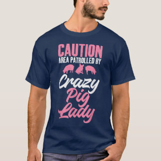 Caution Area patrolled by crazy Pig Lady Pig Mom  T-Shirt
