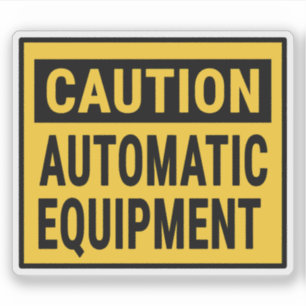 Caution Automatic Equipment