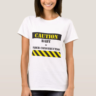 Caution Baby under construction T-Shirt