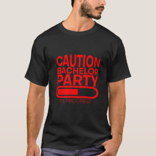 Caution Bachelor Party In Progress       T-Shirt