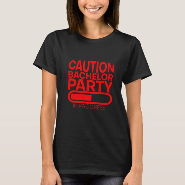 Caution Bachelor Party In Progress       T-Shirt (Front)