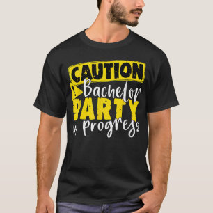 Caution Bachelor Party In Progress Wedding Groom38 T-Shirt