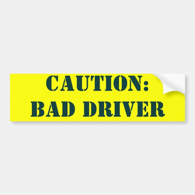 CAUTION:               BAD DRIVER BUMPER STICKER (Front)