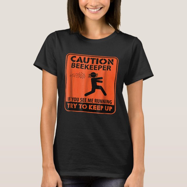 Caution Beekeeper If You See Me Running  Beekeepin T-Shirt (Front)