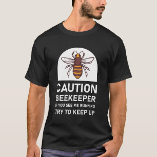 Caution beekeeper if you see me running T-Shirt