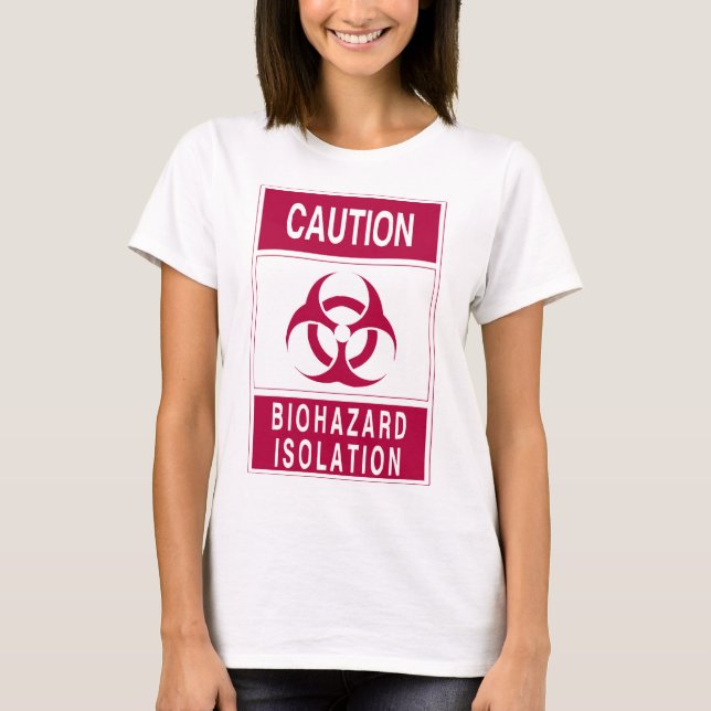 Caution Biohazard Isolation Sign T-Shirt (Front)