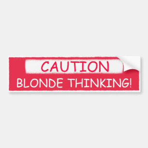 CAUTION, BLONDE THINKING! bumper stickers
