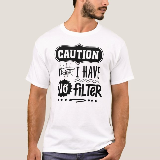 Caution: Bold Humour 'No Filter' Design T-Shirt (Front)