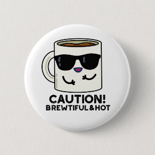Caution Brewtiful And Hot Funny Coffee Pun 6 Cm Round Badge