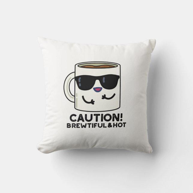 Caution Brewtiful And Hot Funny Coffee Pun Cushion (Front)