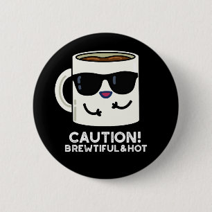 Caution Brewtiful And Hot Funny Coffee Pun Dark BG 6 Cm Round Badge