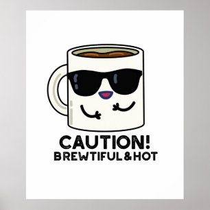 Caution Brewtiful And Hot Funny Coffee Pun Poster