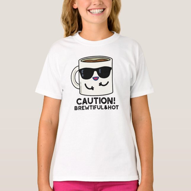 Caution Brewtiful And Hot Funny Coffee Pun T-Shirt (Front)