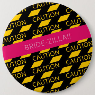 CAUTION BRIDE-ZILLA!! 6 CM ROUND BADGE