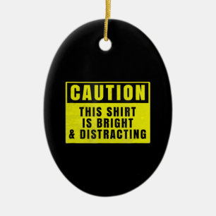 Caution Bright and Distracting Ahead Funny Sign Ceramic Ornament