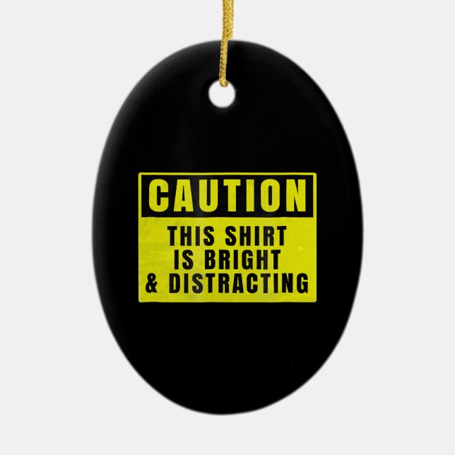 Caution Bright and Distracting Ahead Funny Sign Ceramic Ornament (Front)