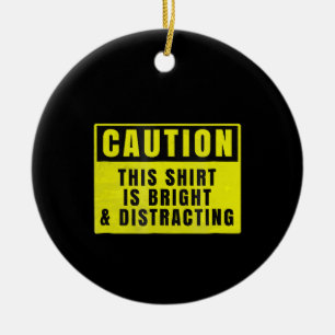 Caution Bright and Distracting Ahead Funny Sign Ceramic Ornament