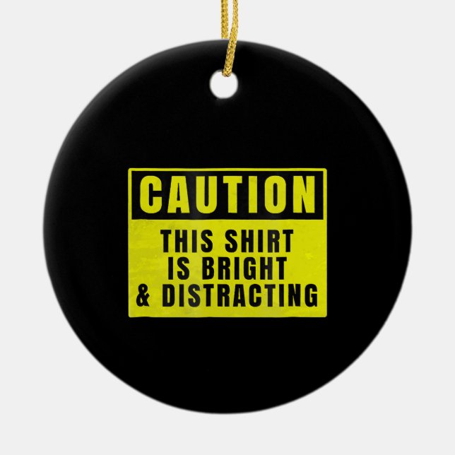 Caution Bright and Distracting Ahead Funny Sign Ceramic Ornament (Front)