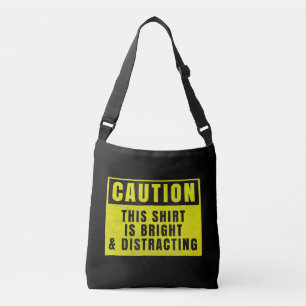 Caution Bright and Distracting Ahead Funny Sign Crossbody Bag