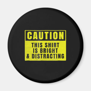 Caution Bright and Distracting Ahead Funny Sign Magnet