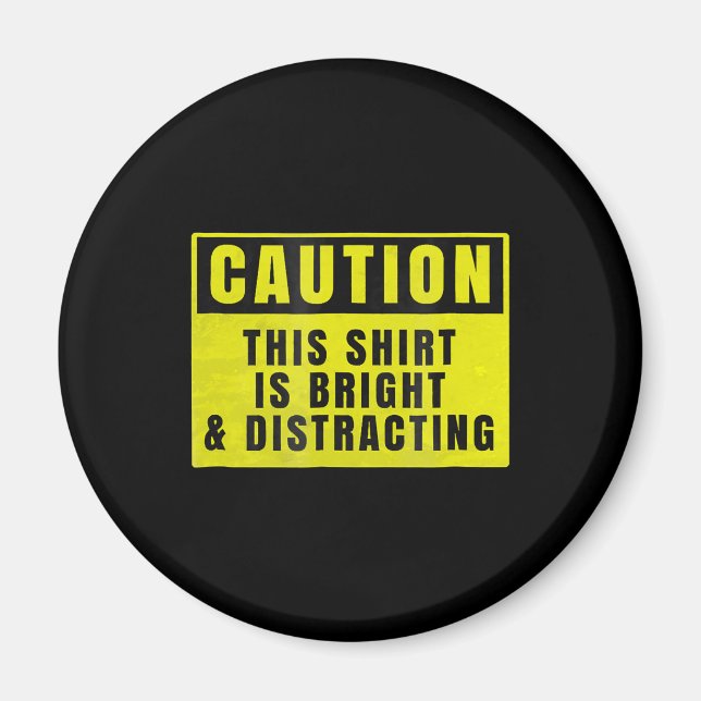 Caution Bright and Distracting Ahead Funny Sign Magnet (Front)