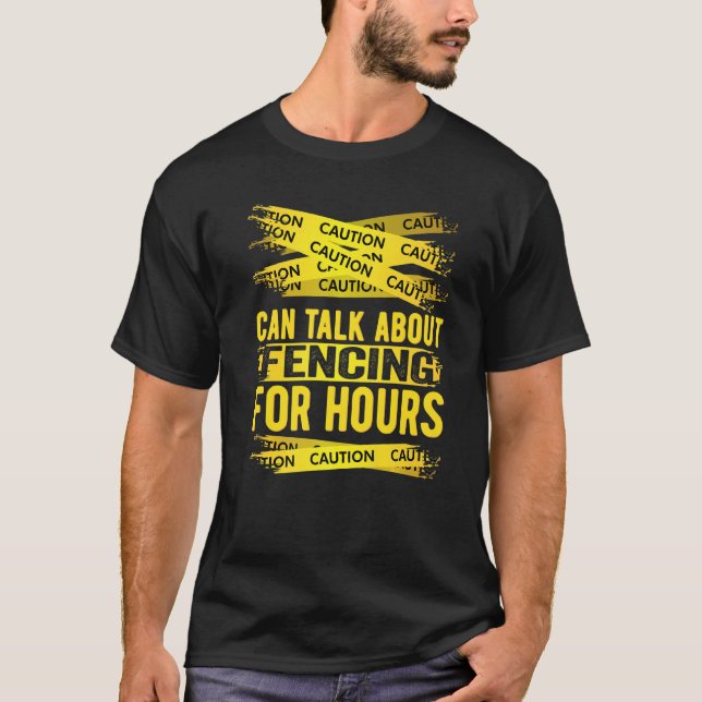 Caution Can Talk About Fencing For Hours   T-Shirt (Front)