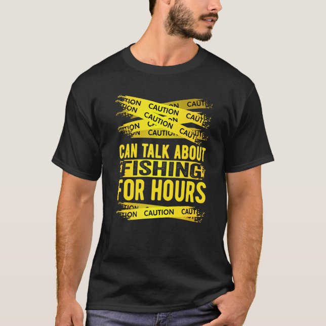 Caution Can Talk About Fishing For Hours T-Shirt (Front)