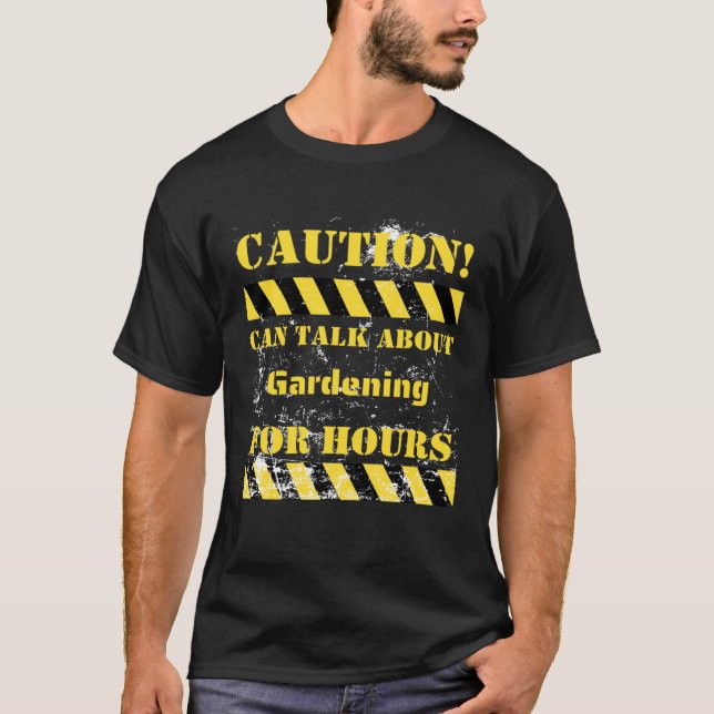 Caution can talk about gardening for hours T-Shirt (Front)