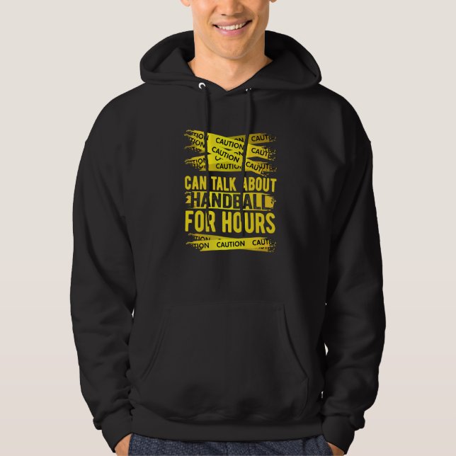 Caution Can Talk About Handball For Hours   Hoodie (Front)
